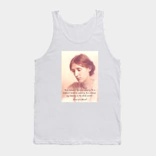 Virginia Woolf portrait and quote: As a woman I have no country. As a woman I want no country.... Tank Top